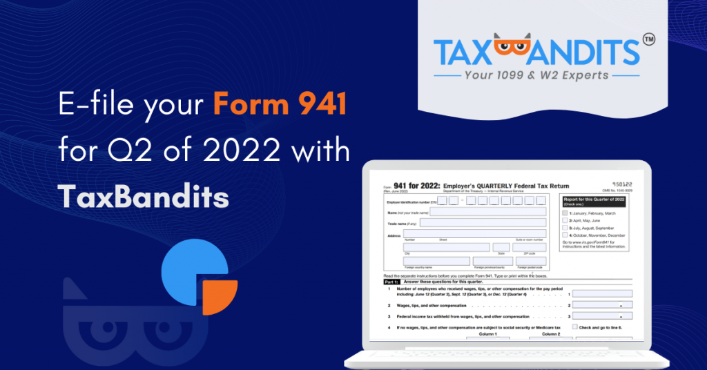 TaxBandits is Ready to Help you Efile your Form 941 for Q2 of 2022