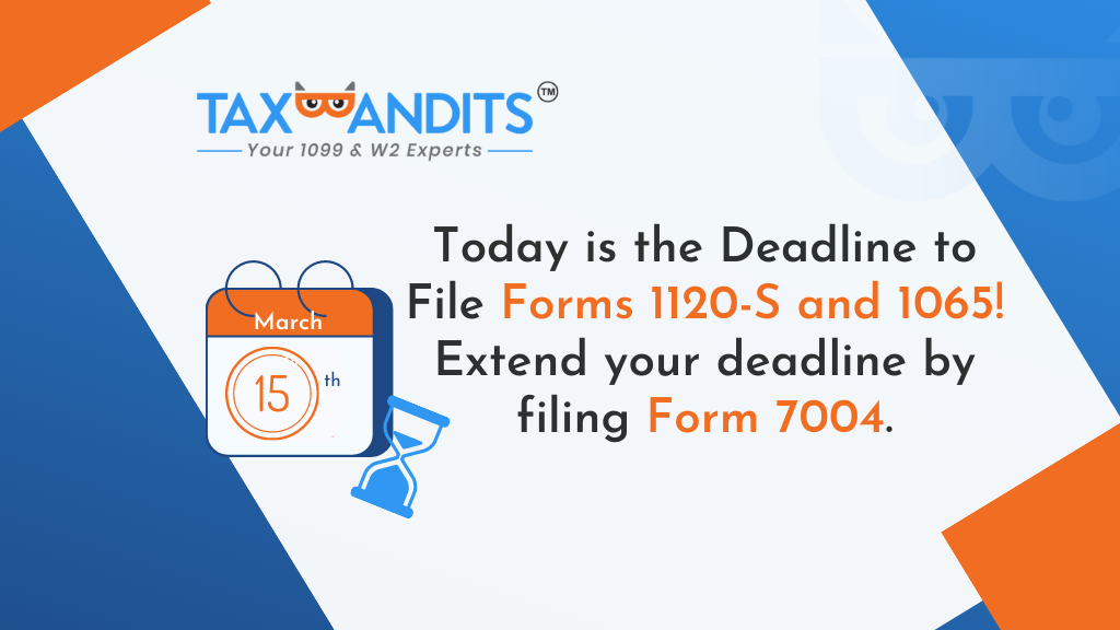 Today is the Deadline to File Forms 1120-S and 1065! Extend your deadline  by filing Form 7004.