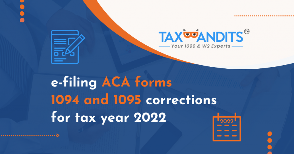 How to e-file ACA Form 1095 and 1094 corrections for the 2022 tax year with TaxBandits