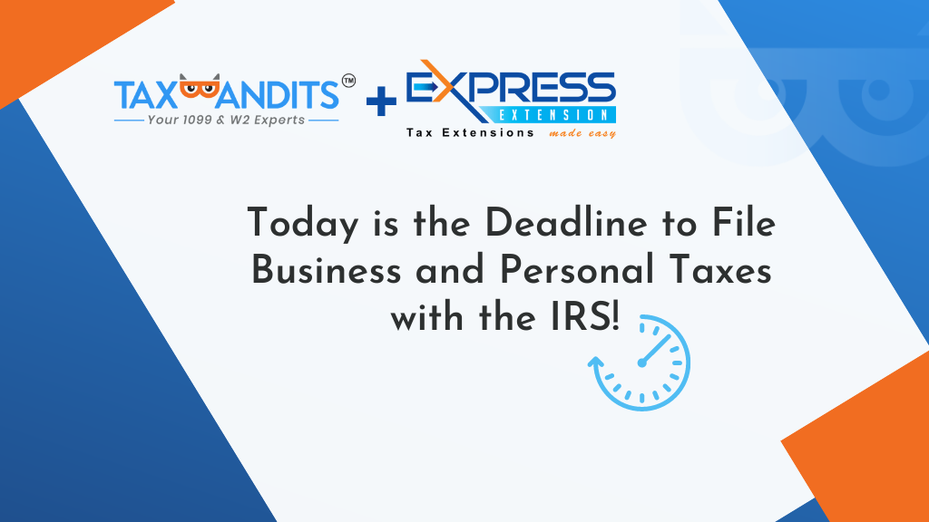 Today is the Deadline to File Business and Personal Taxes with the IRS