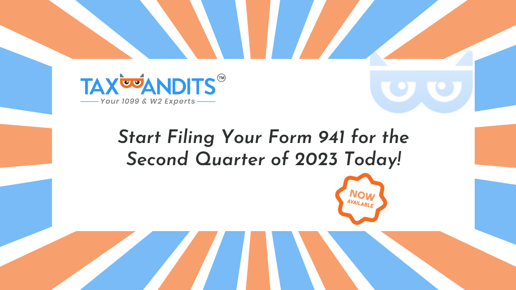 Start Filing Your Form 941 for the Second Quarter of 2023 Today! Blog