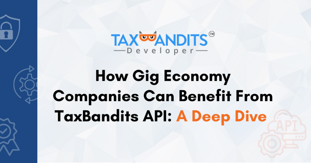 Gig Economy Companies Can Benefit From TaxBandits API