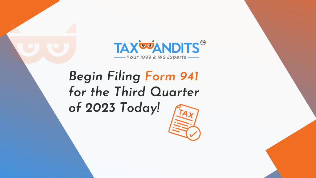 Begin Filing Form 941 for the Third Quarter of 2023 Today