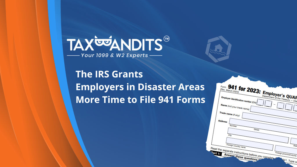 The IRS Grants Employers in Disaster Areas More Time to File 941 Forms