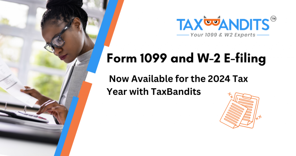 Form 1099 and W-2 E-filing are Now Available for the 2024 Tax Year with TaxBandits