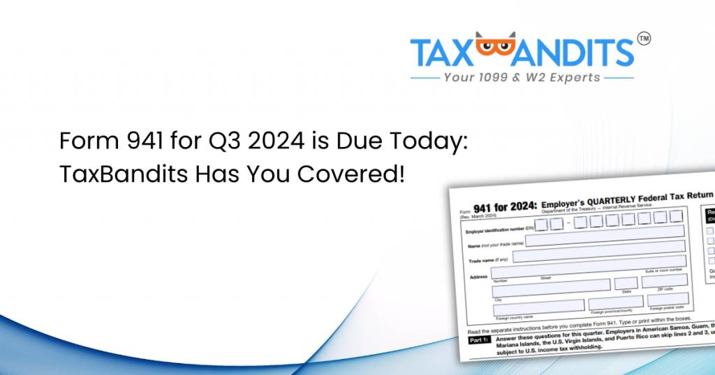 Form 941 for Q3 2024 is Due Today: TaxBandits Has You Covered! | Blog ...