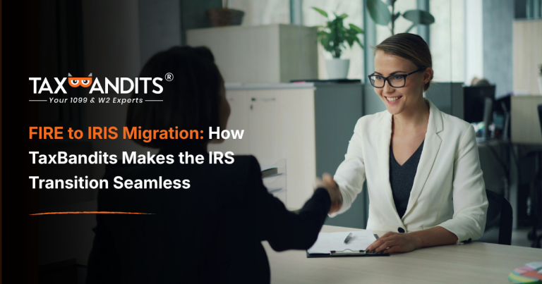 FIRE to IRIS Migration: How TaxBandits Makes the IRS Transition Seamless